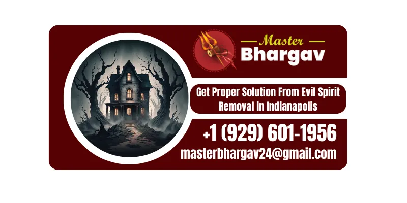 Get Proper Solution From Evil Spirit Removal in Indianapolis